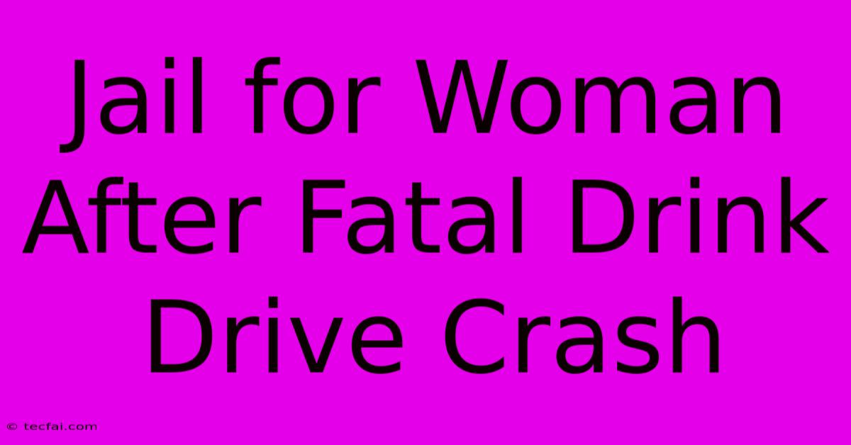 Jail For Woman After Fatal Drink Drive Crash