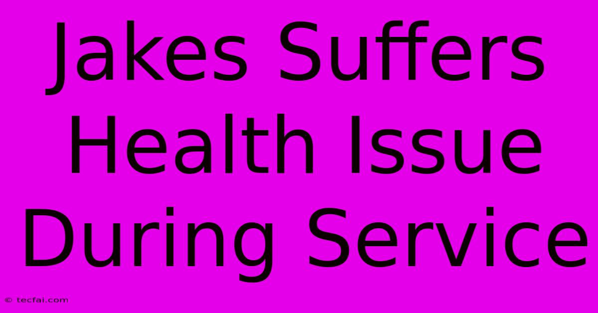 Jakes Suffers Health Issue During Service