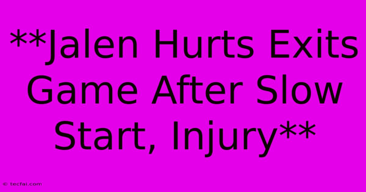 **Jalen Hurts Exits Game After Slow Start, Injury**