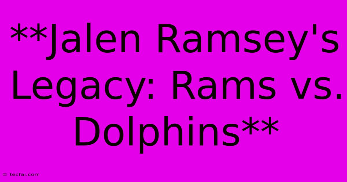 **Jalen Ramsey's Legacy: Rams Vs. Dolphins**