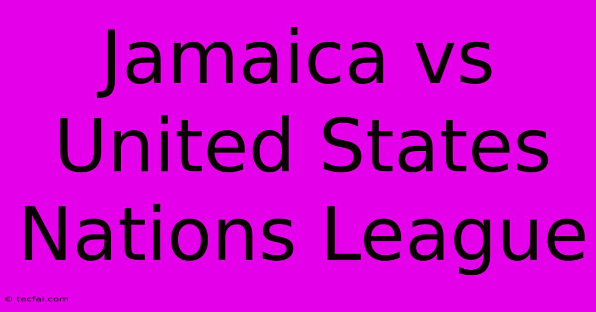 Jamaica Vs United States Nations League