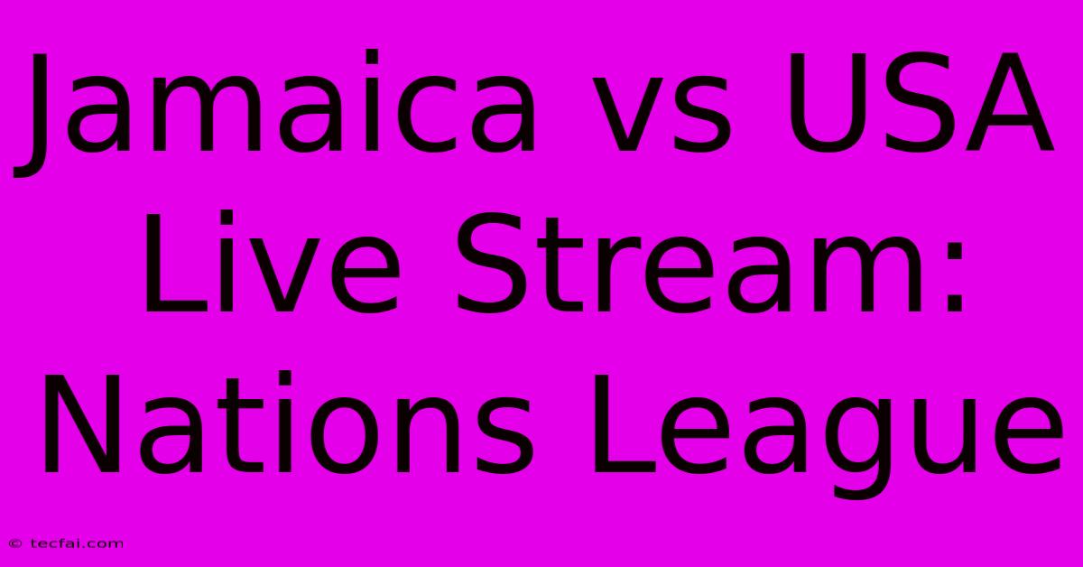 Jamaica Vs USA Live Stream: Nations League