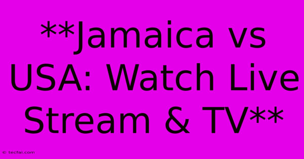 **Jamaica Vs USA: Watch Live Stream & TV**