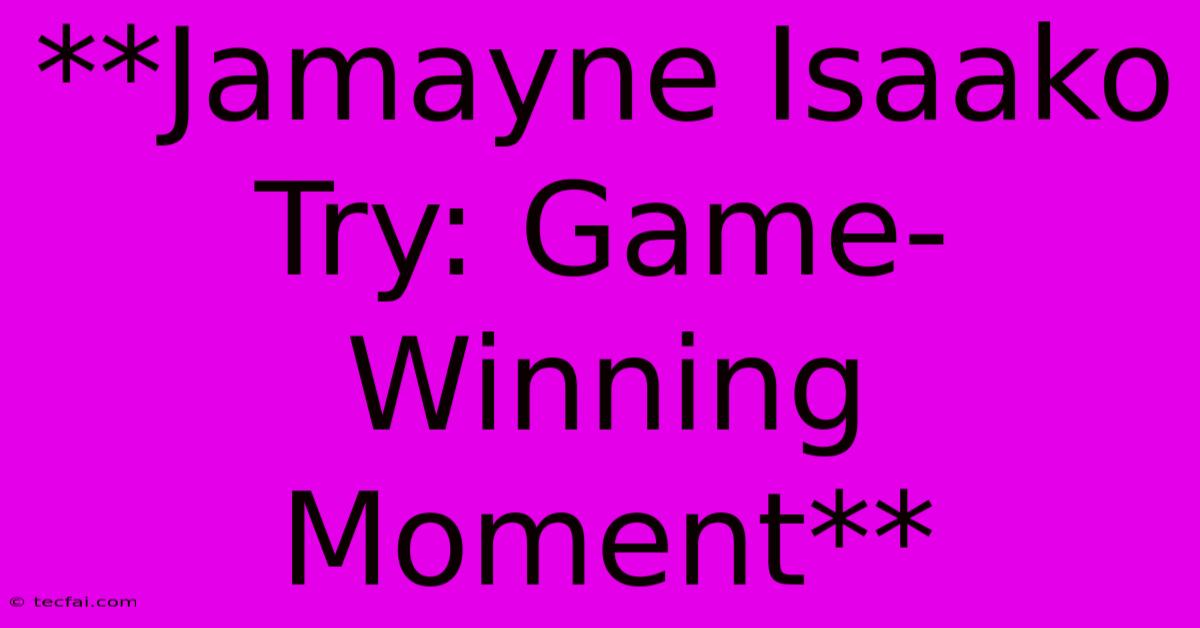 **Jamayne Isaako Try: Game-Winning Moment**