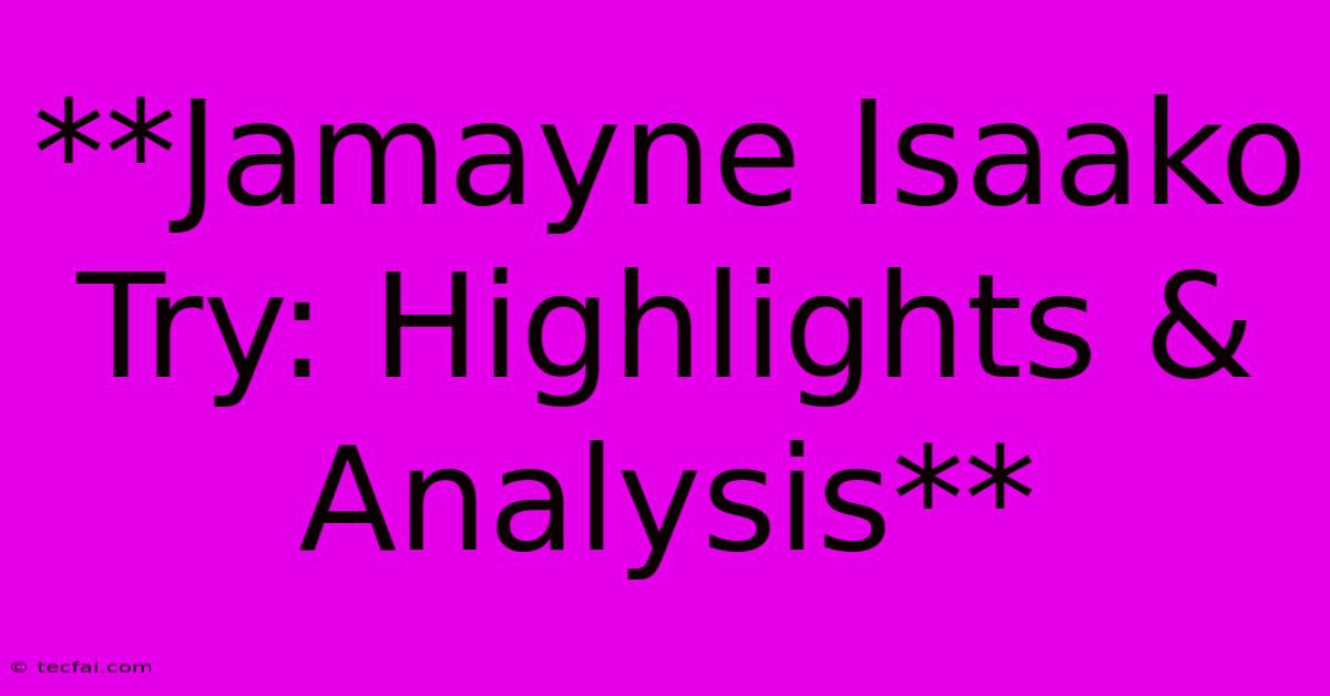 **Jamayne Isaako Try: Highlights & Analysis**