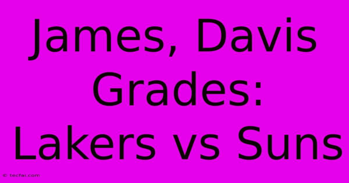 James, Davis Grades: Lakers Vs Suns