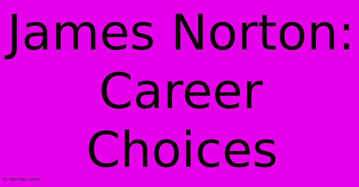 James Norton: Career Choices