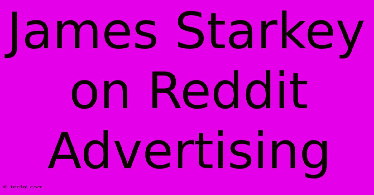 James Starkey On Reddit Advertising