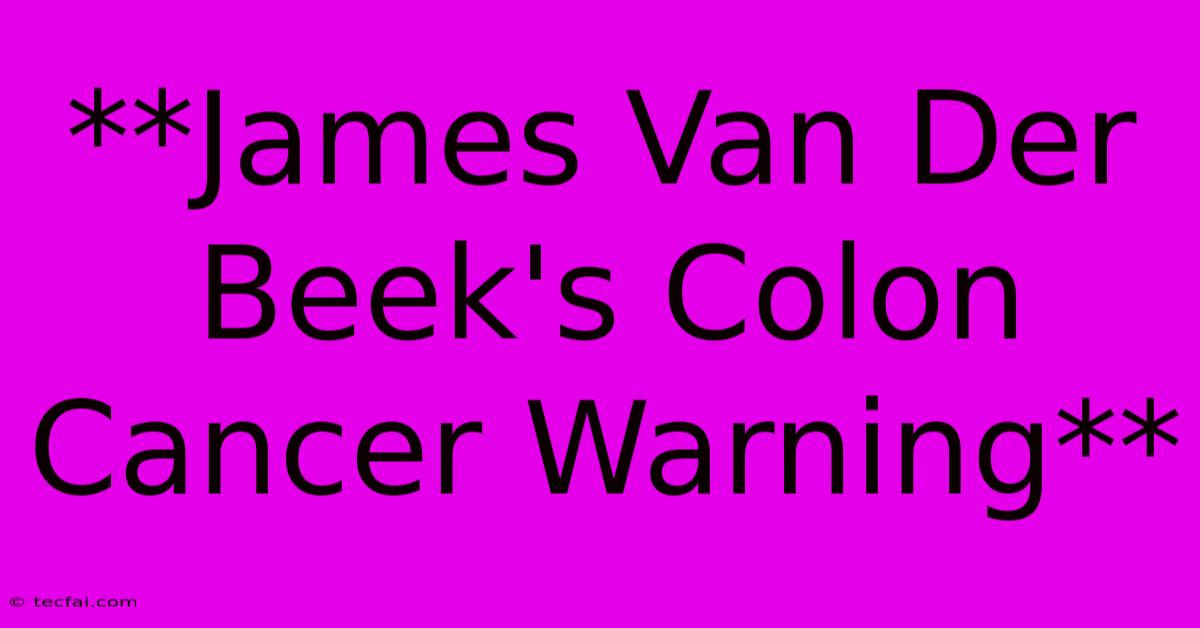 **James Van Der Beek's Colon Cancer Warning** 