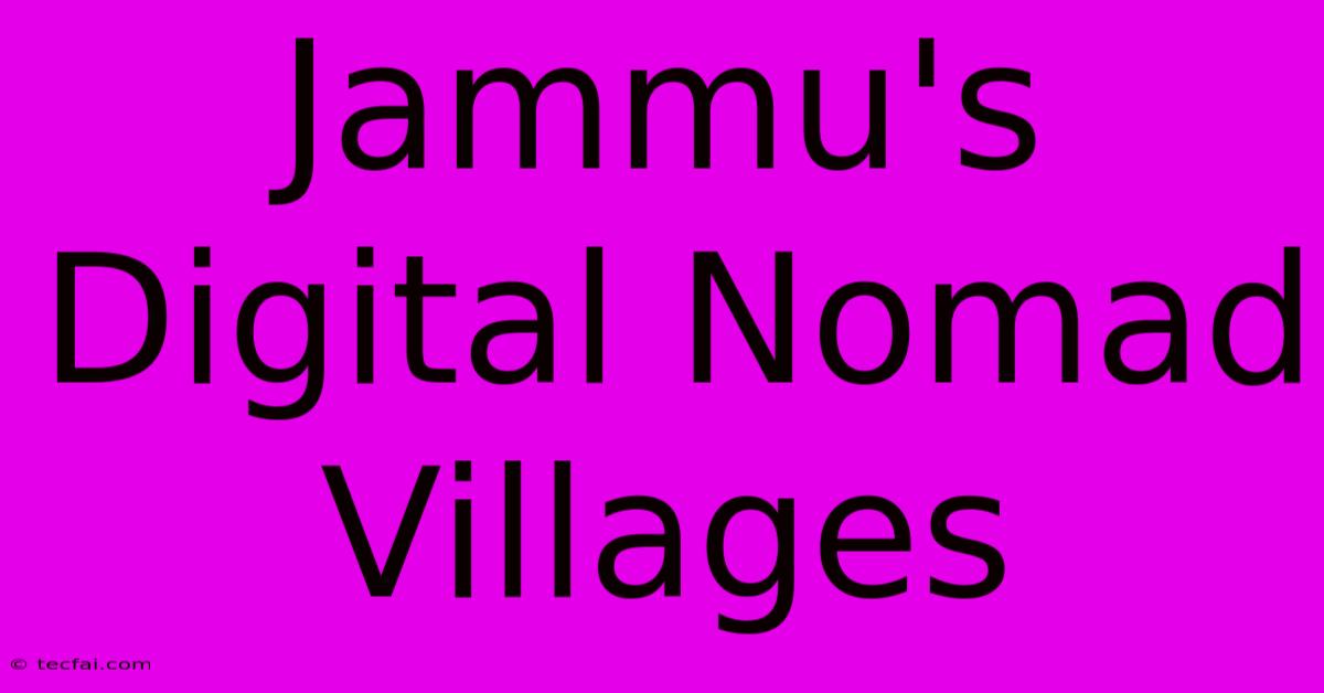 Jammu's Digital Nomad Villages