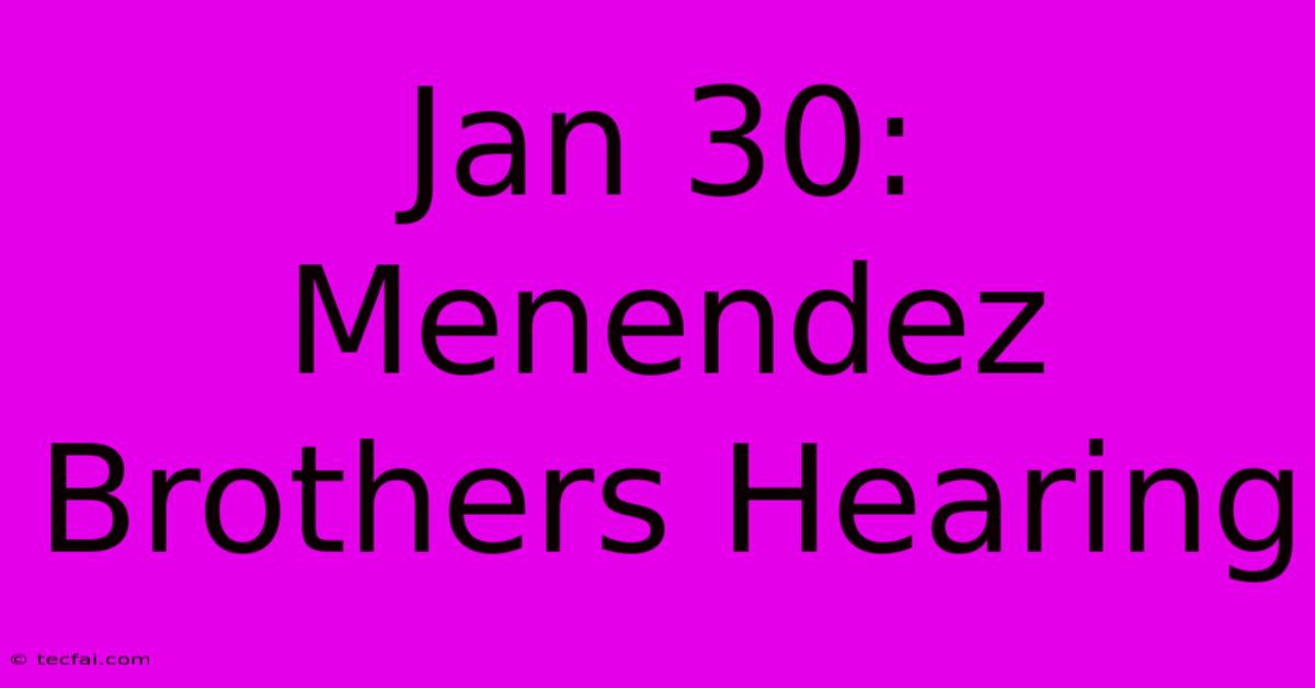 Jan 30: Menendez Brothers Hearing