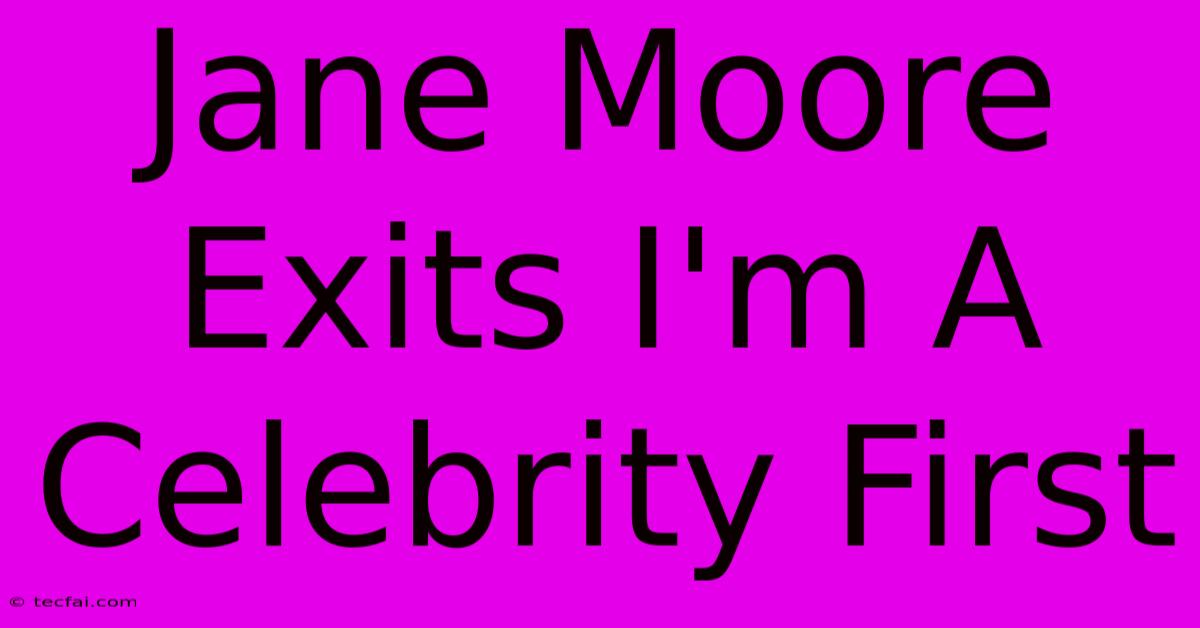 Jane Moore Exits I'm A Celebrity First