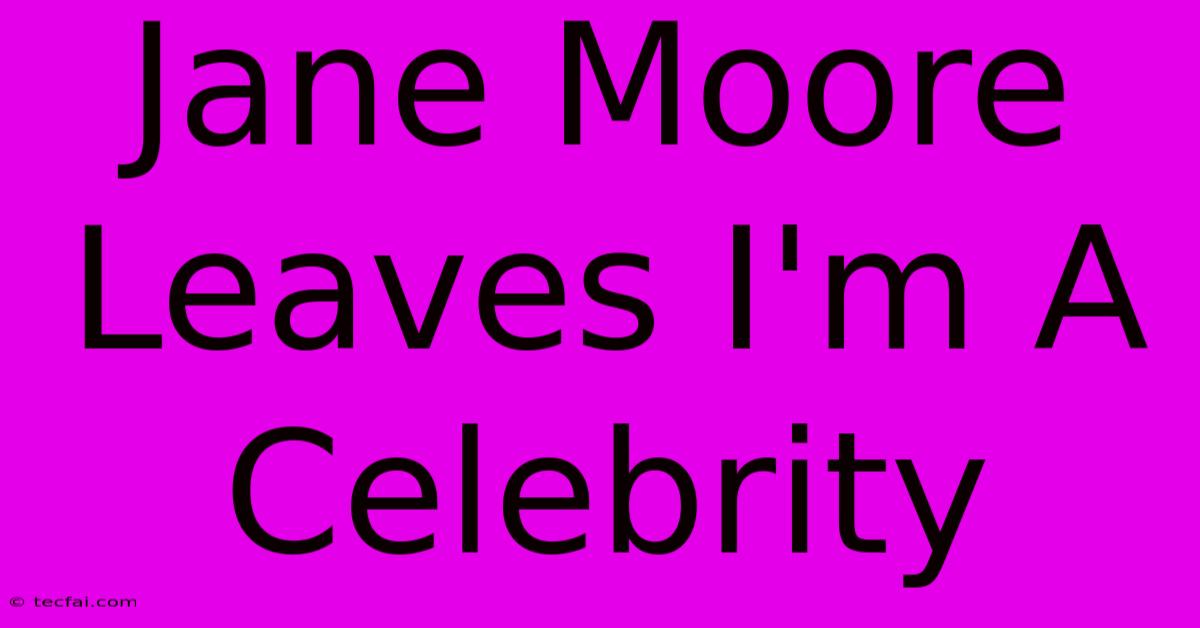 Jane Moore Leaves I'm A Celebrity