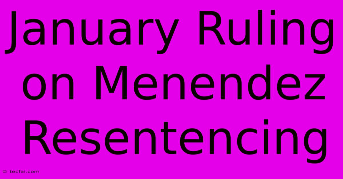 January Ruling On Menendez Resentencing