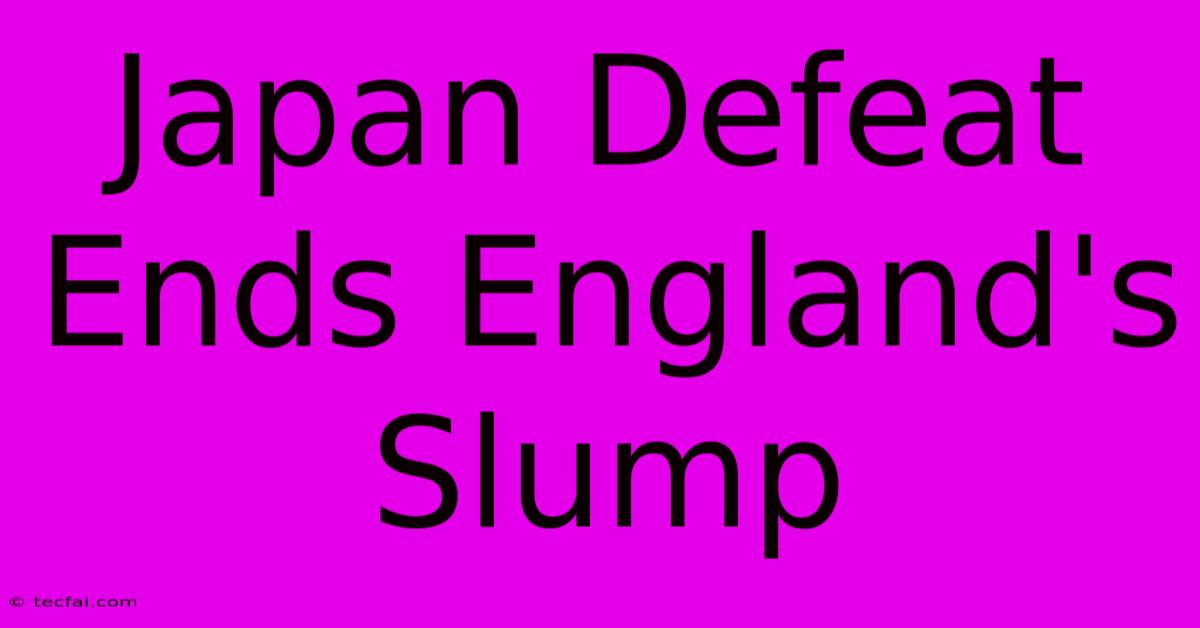 Japan Defeat Ends England's Slump