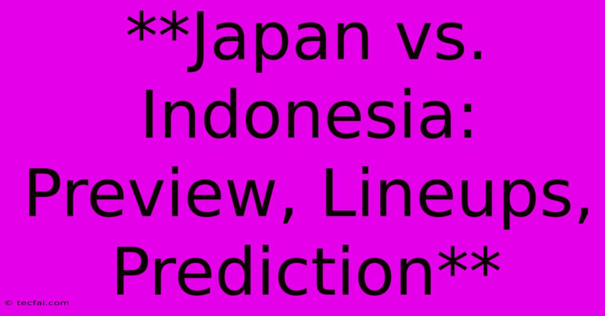 **Japan Vs. Indonesia: Preview, Lineups, Prediction** 