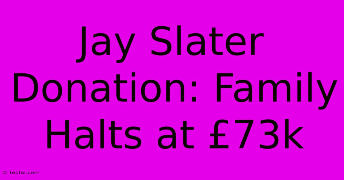 Jay Slater Donation: Family Halts At £73k