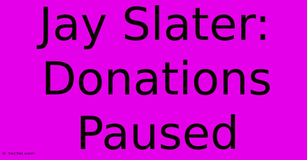 Jay Slater: Donations Paused