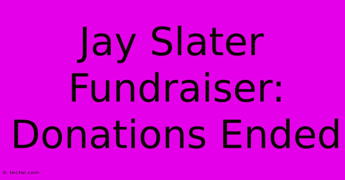 Jay Slater Fundraiser: Donations Ended