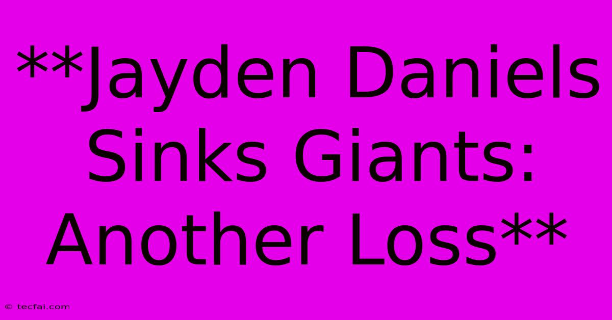 **Jayden Daniels Sinks Giants: Another Loss**