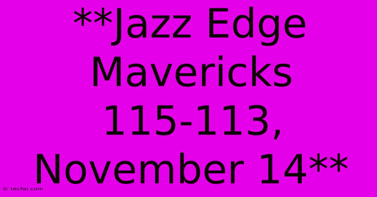 **Jazz Edge Mavericks 115-113, November 14**