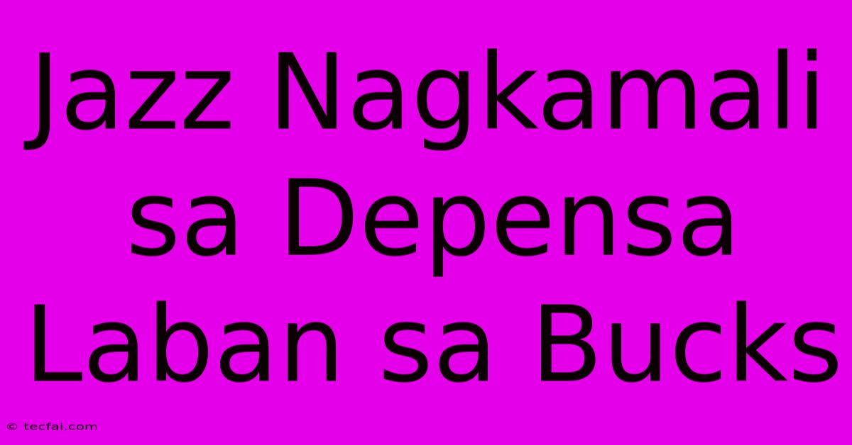 Jazz Nagkamali Sa Depensa Laban Sa Bucks