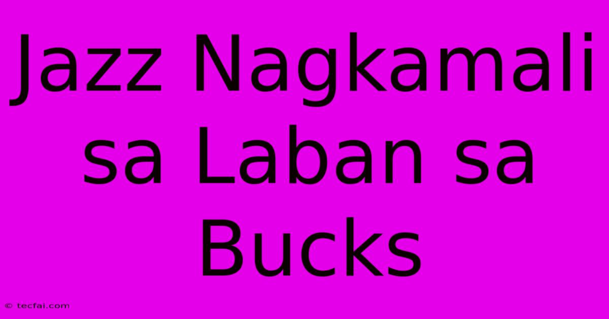 Jazz Nagkamali Sa Laban Sa Bucks