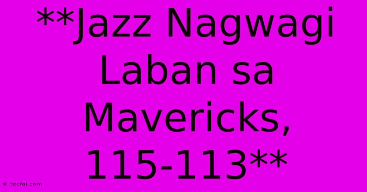 **Jazz Nagwagi Laban Sa Mavericks, 115-113**