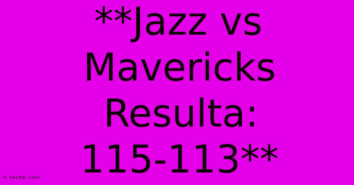 **Jazz Vs Mavericks Resulta: 115-113** 