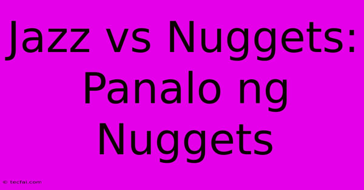 Jazz Vs Nuggets: Panalo Ng Nuggets