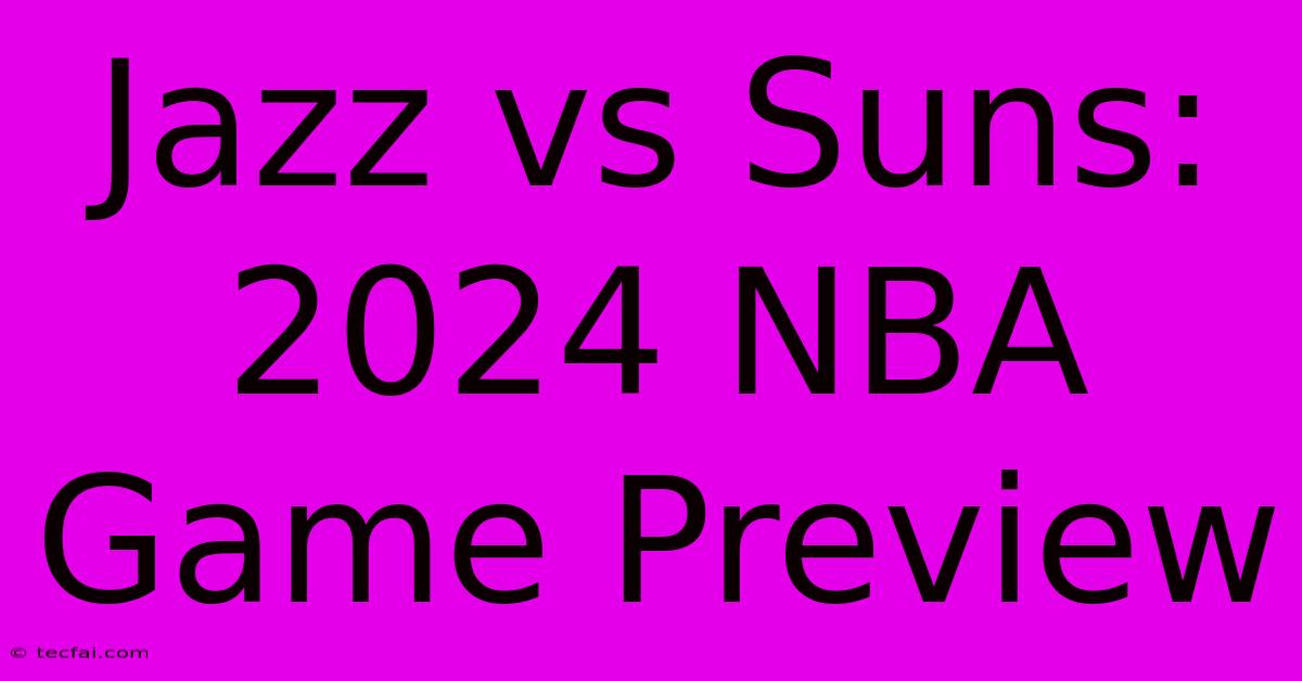 Jazz Vs Suns: 2024 NBA Game Preview