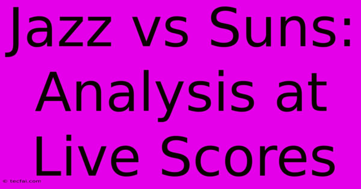 Jazz Vs Suns: Analysis At Live Scores