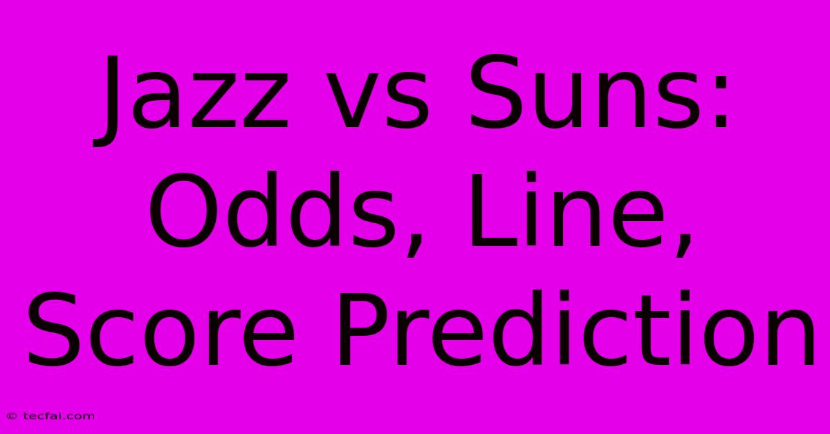 Jazz Vs Suns: Odds, Line, Score Prediction