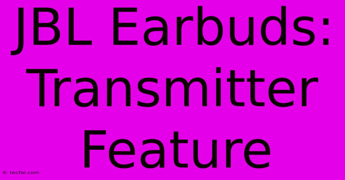 JBL Earbuds: Transmitter Feature