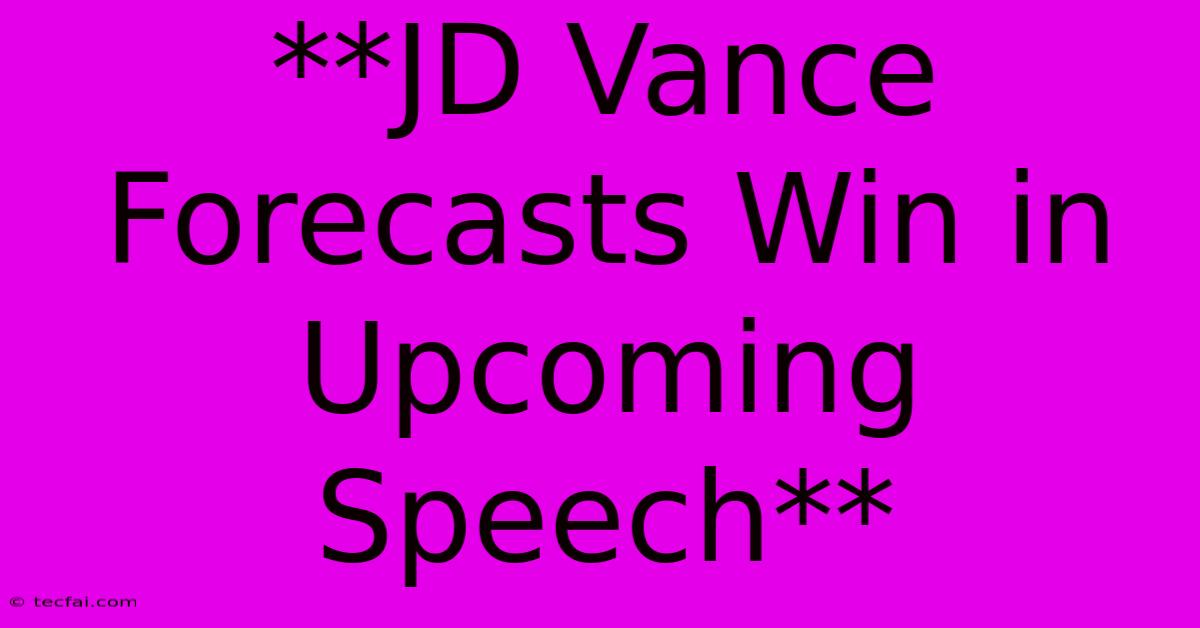 **JD Vance Forecasts Win In Upcoming Speech** 