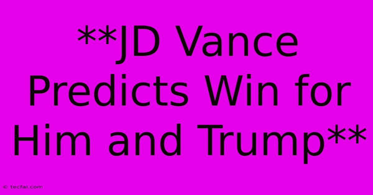 **JD Vance Predicts Win For Him And Trump**