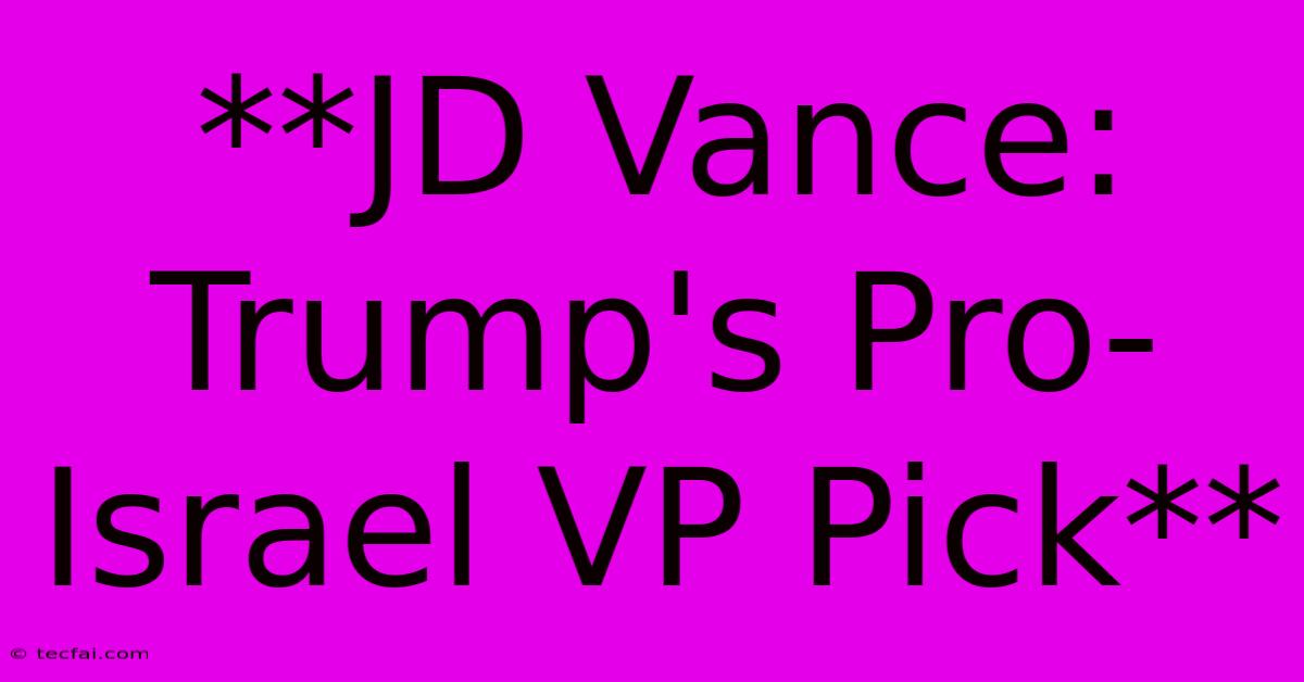 **JD Vance: Trump's Pro-Israel VP Pick**