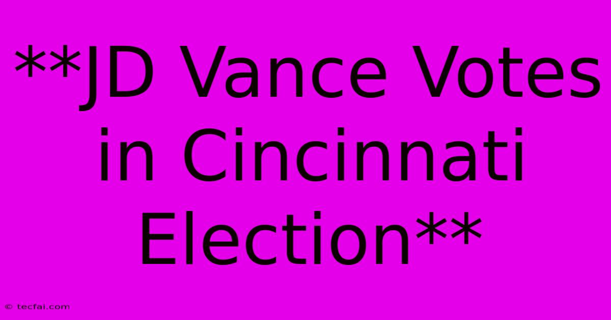 **JD Vance Votes In Cincinnati Election**