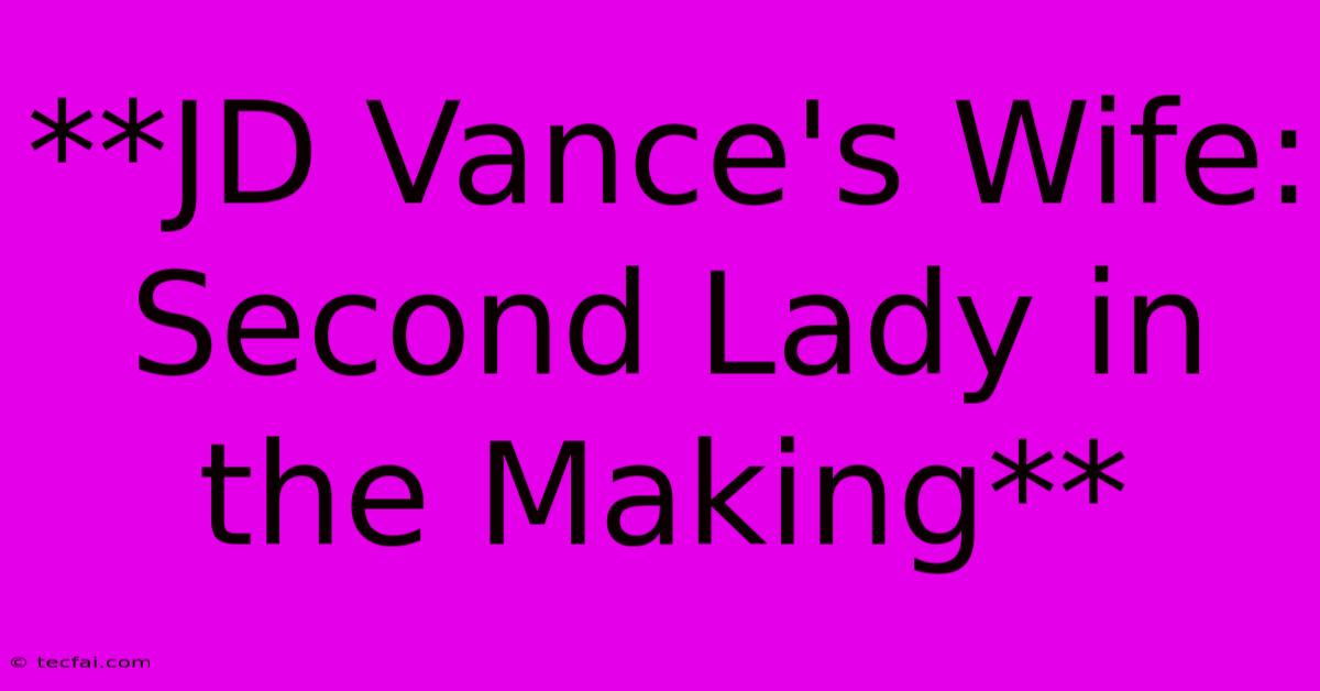 **JD Vance's Wife: Second Lady In The Making** 