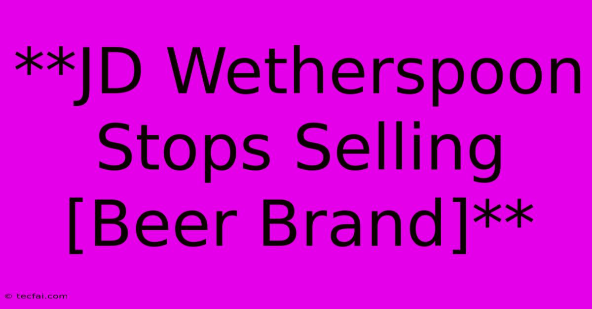 **JD Wetherspoon Stops Selling [Beer Brand]**