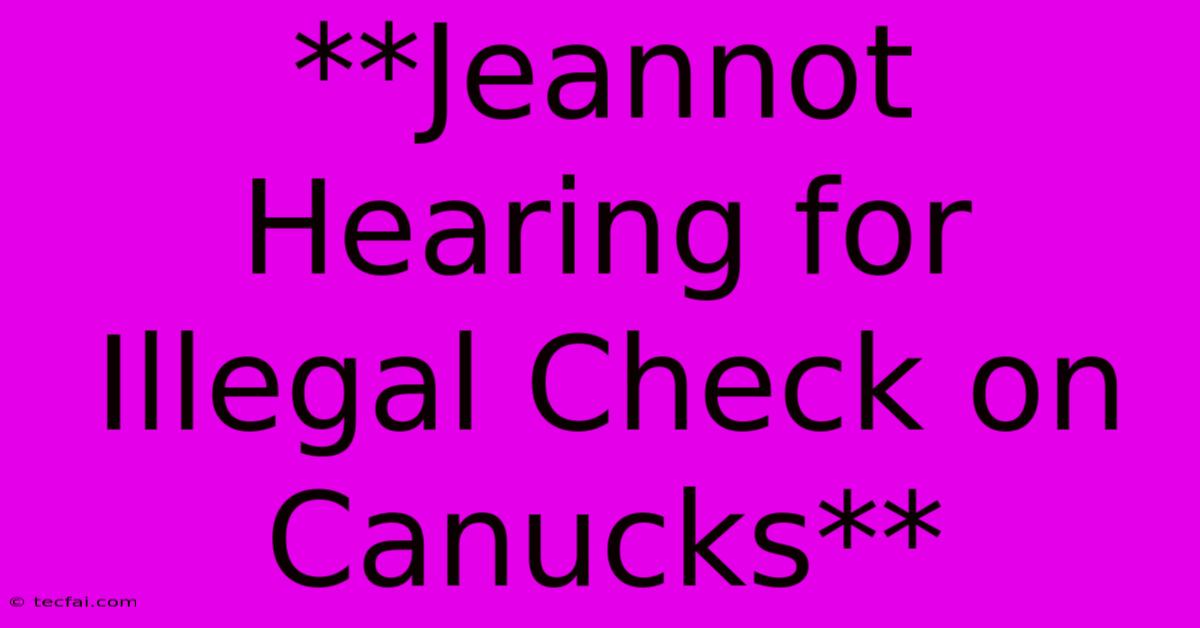 **Jeannot Hearing For Illegal Check On Canucks**