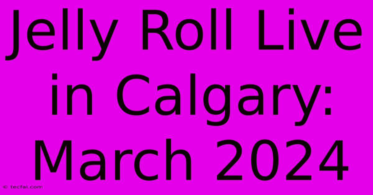 Jelly Roll Live In Calgary: March 2024