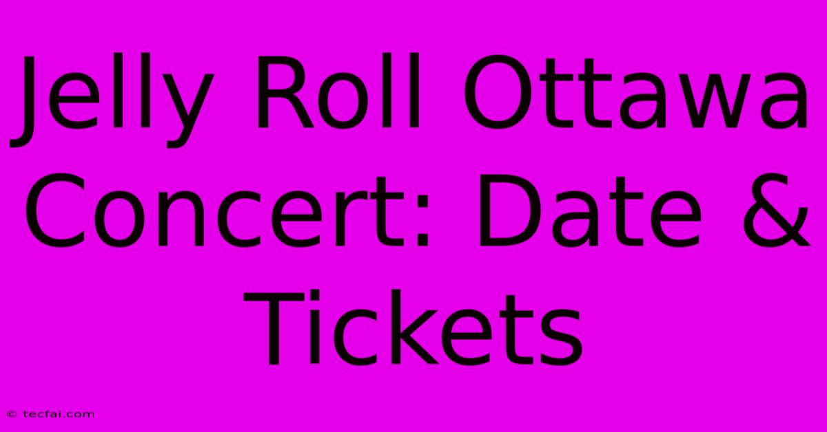 Jelly Roll Ottawa Concert: Date & Tickets