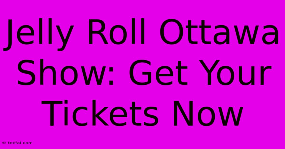 Jelly Roll Ottawa Show: Get Your Tickets Now 