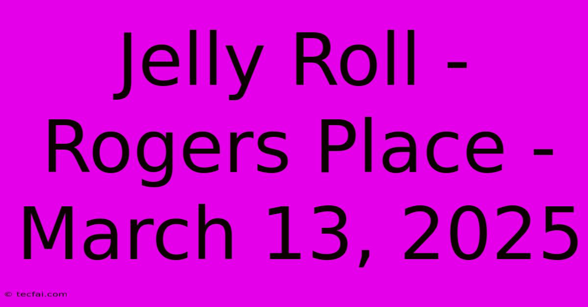 Jelly Roll - Rogers Place - March 13, 2025