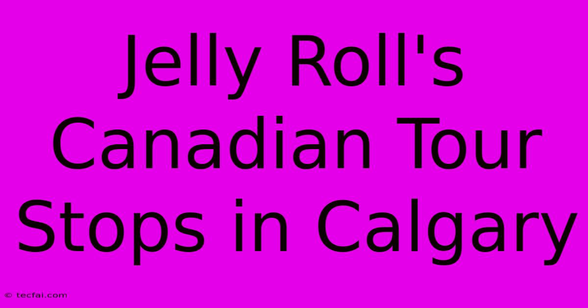 Jelly Roll's Canadian Tour Stops In Calgary