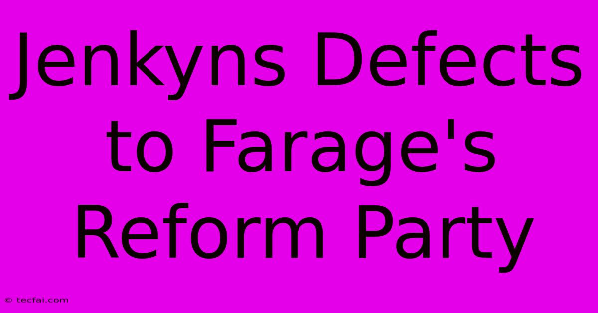 Jenkyns Defects To Farage's Reform Party