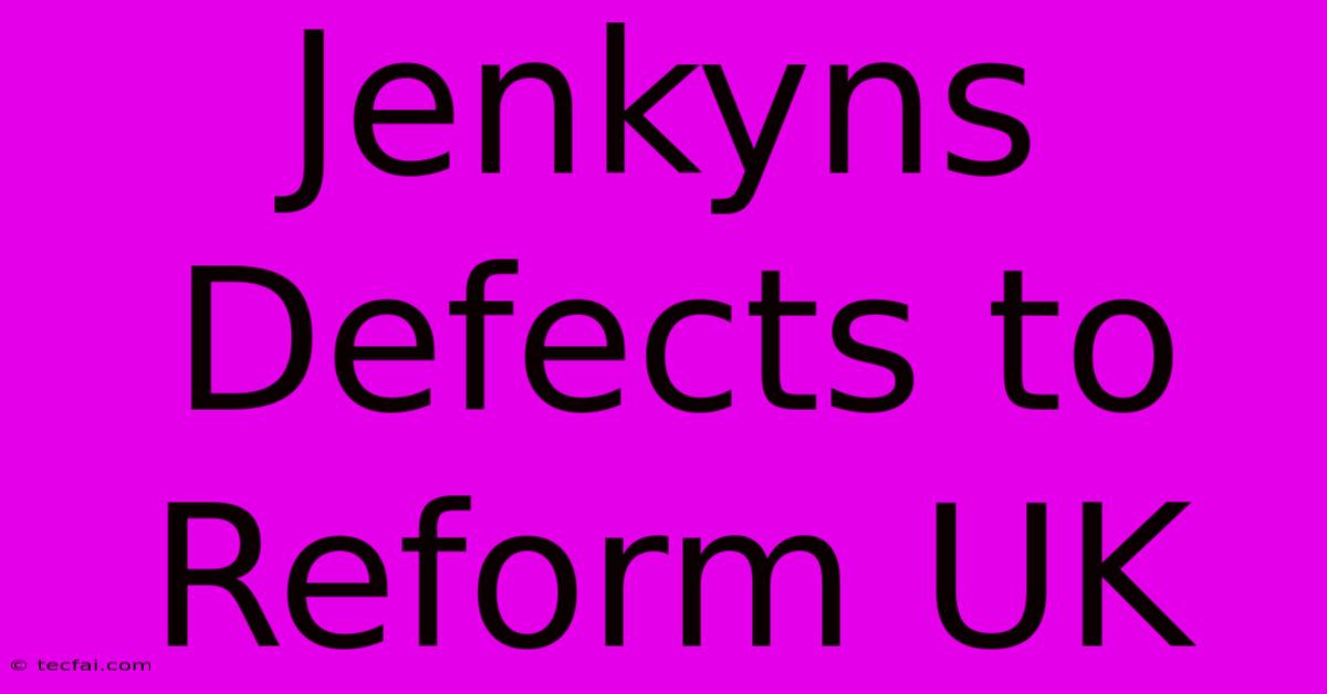 Jenkyns Defects To Reform UK