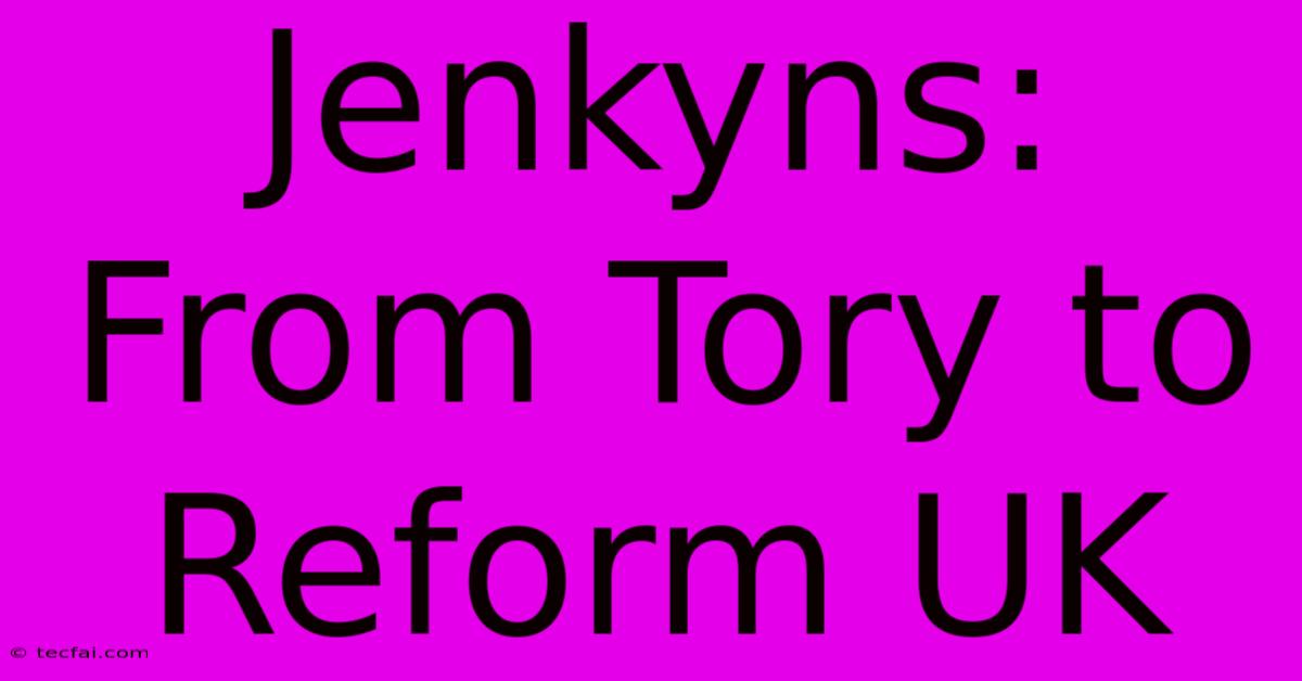 Jenkyns: From Tory To Reform UK