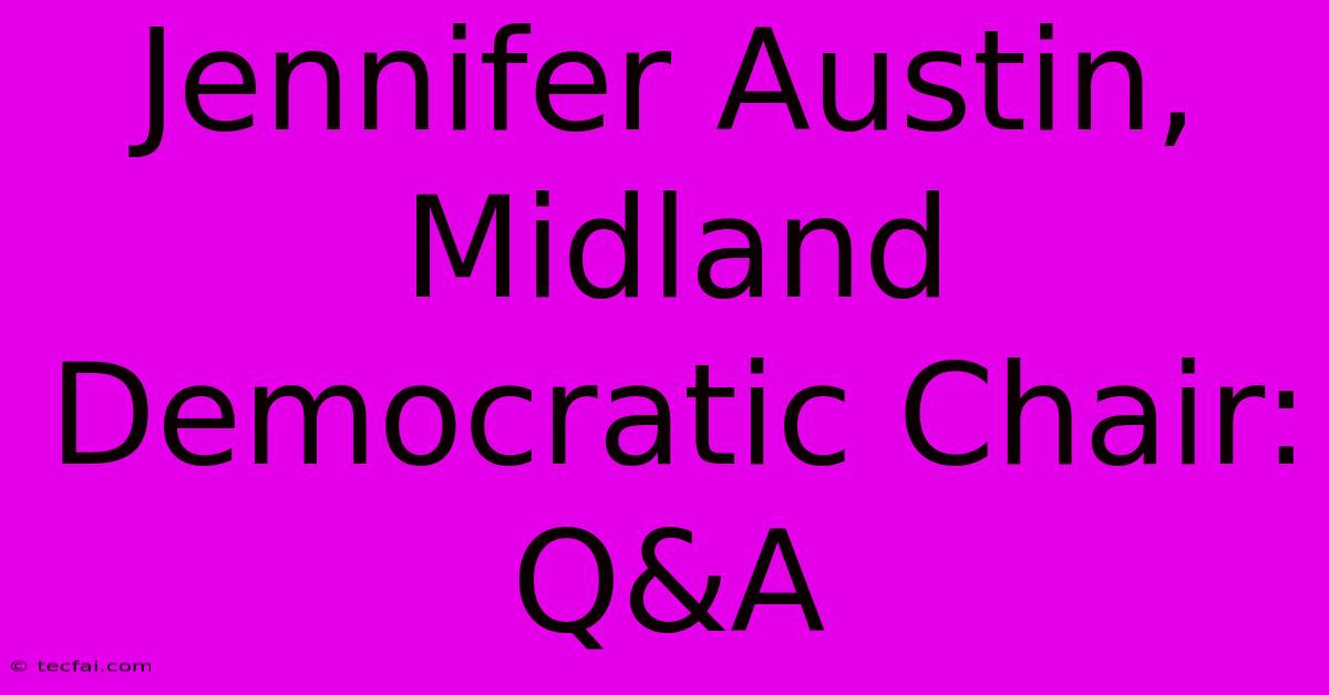 Jennifer Austin, Midland Democratic Chair: Q&A 